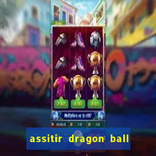 assitir dragon ball z dublado