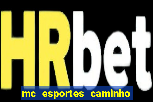 mc esportes caminho da sorte