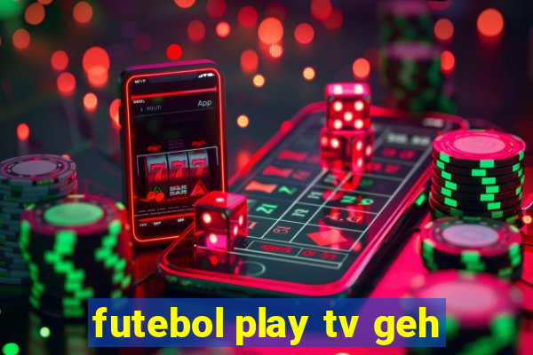 futebol play tv geh