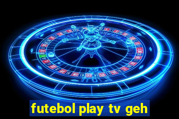 futebol play tv geh