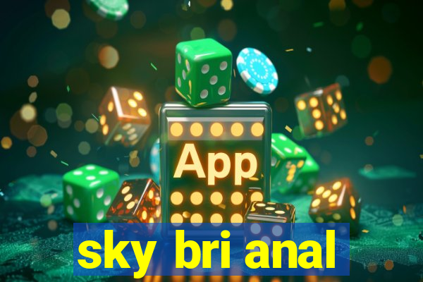 sky bri anal