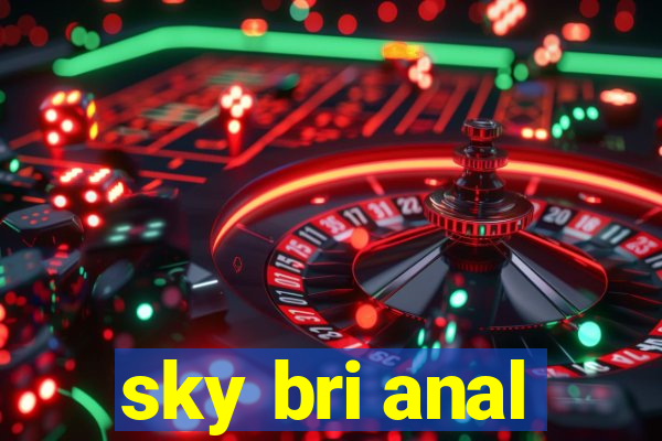 sky bri anal