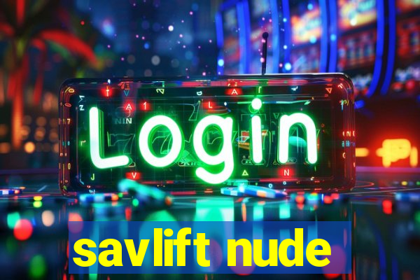 savlift nude