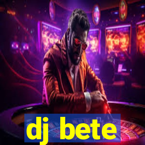 dj bete