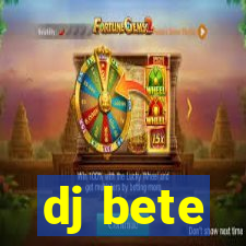 dj bete