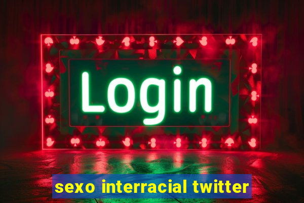 sexo interracial twitter