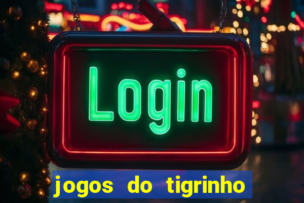 jogos do tigrinho que da bonus no cadastro