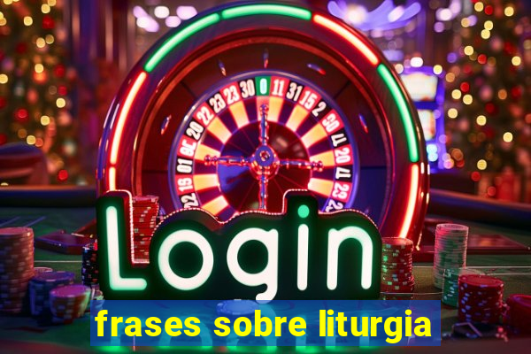 frases sobre liturgia