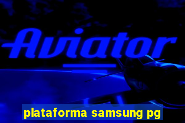 plataforma samsung pg