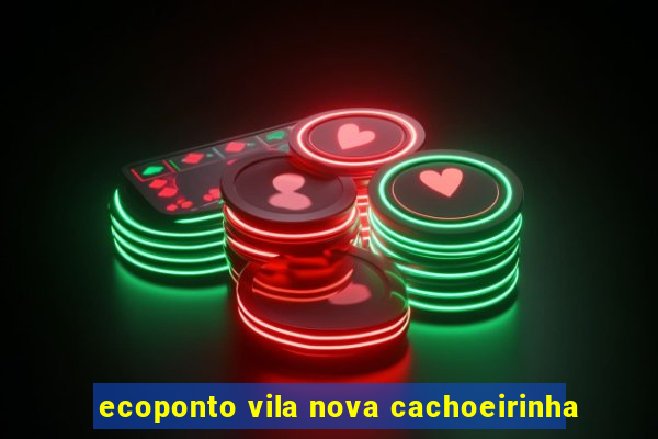 ecoponto vila nova cachoeirinha