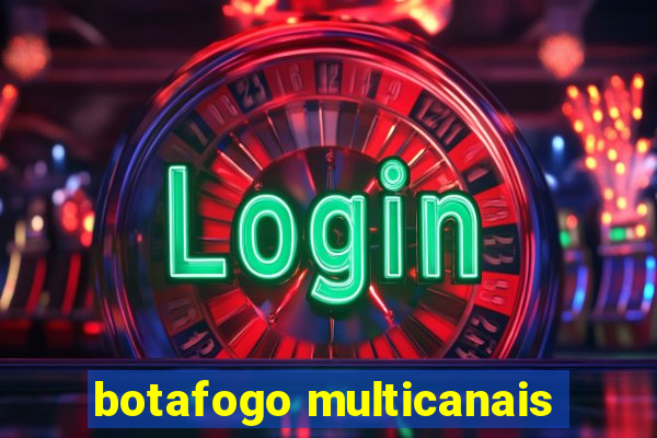 botafogo multicanais