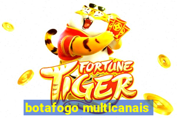 botafogo multicanais