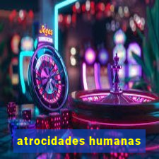 atrocidades humanas