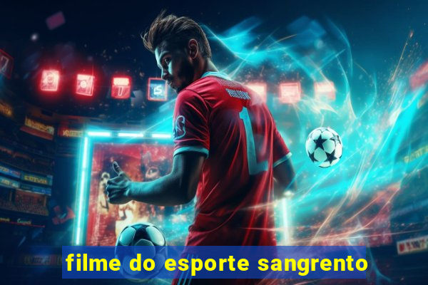 filme do esporte sangrento