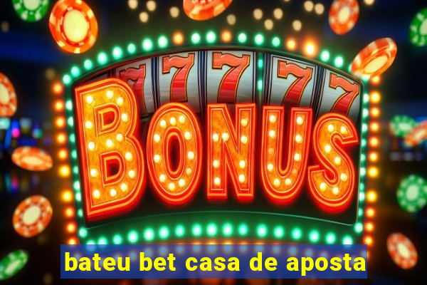 bateu bet casa de aposta