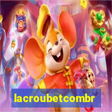 lacroubetcombr