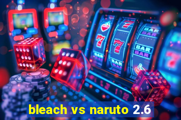 bleach vs naruto 2.6