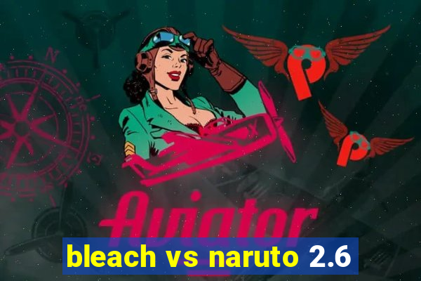 bleach vs naruto 2.6