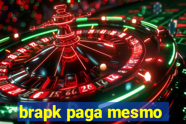 brapk paga mesmo