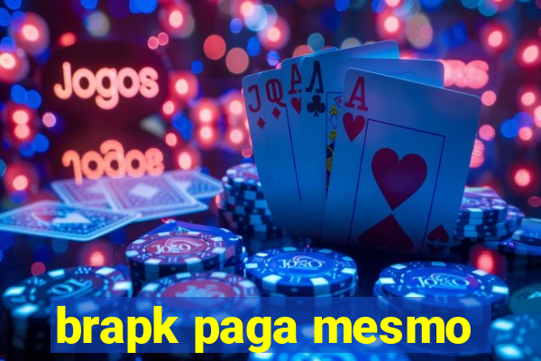 brapk paga mesmo