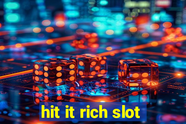 hit it rich slot