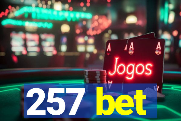 257 bet