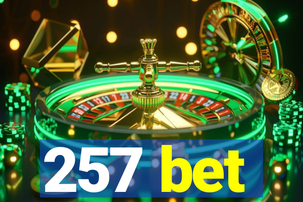 257 bet