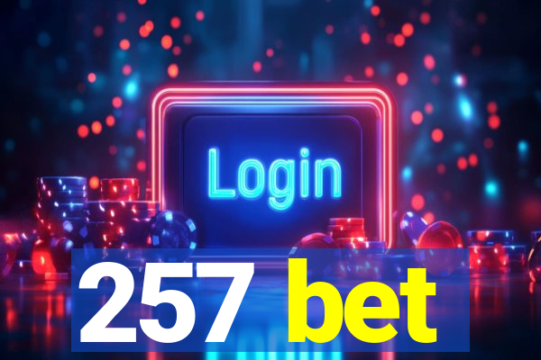 257 bet