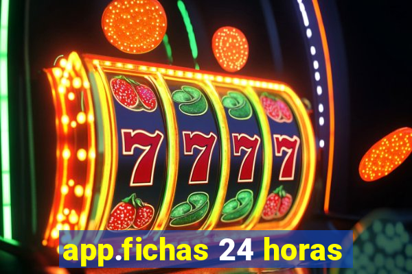 app.fichas 24 horas