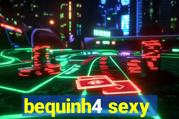 bequinh4 sexy