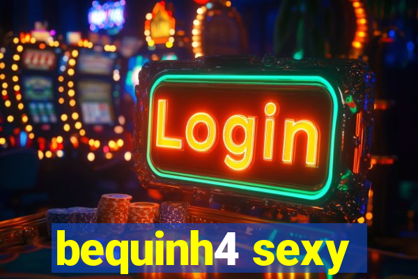 bequinh4 sexy