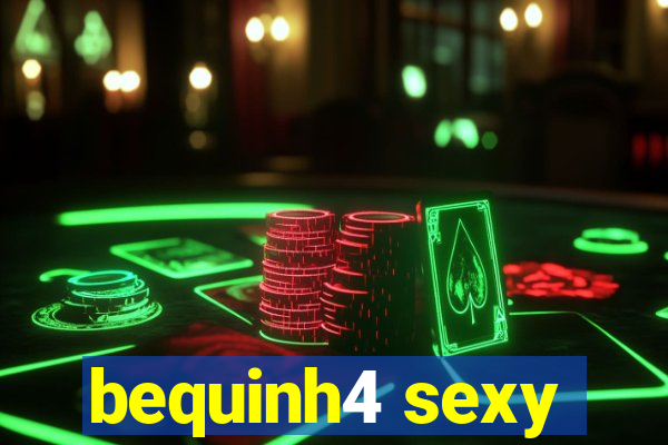 bequinh4 sexy