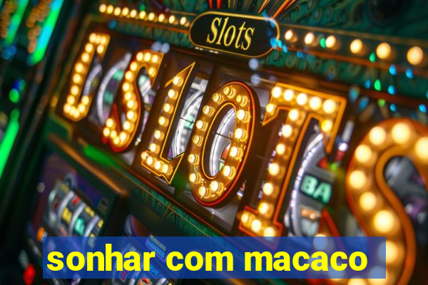 sonhar com macaco