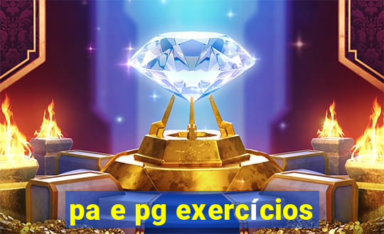 pa e pg exercícios