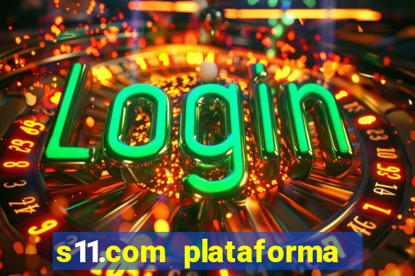 s11.com plataforma de jogos