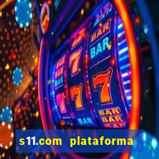 s11.com plataforma de jogos