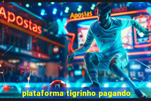 plataforma tigrinho pagando