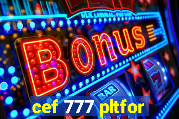 cef 777 pltfor