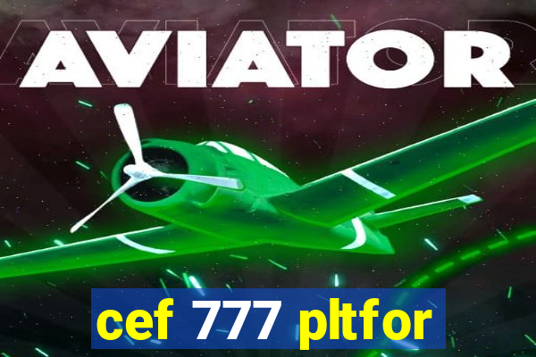 cef 777 pltfor