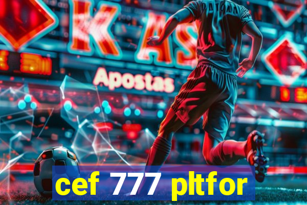 cef 777 pltfor