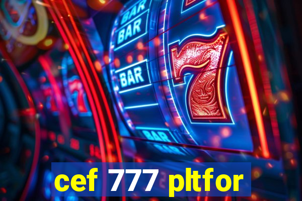 cef 777 pltfor