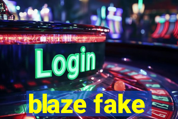 blaze fake