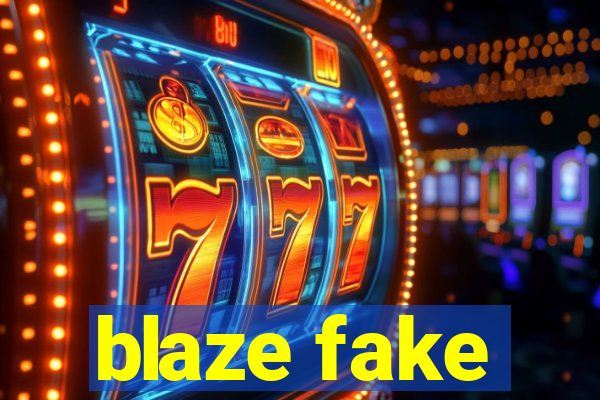 blaze fake