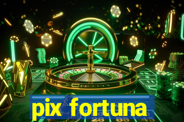 pix fortuna