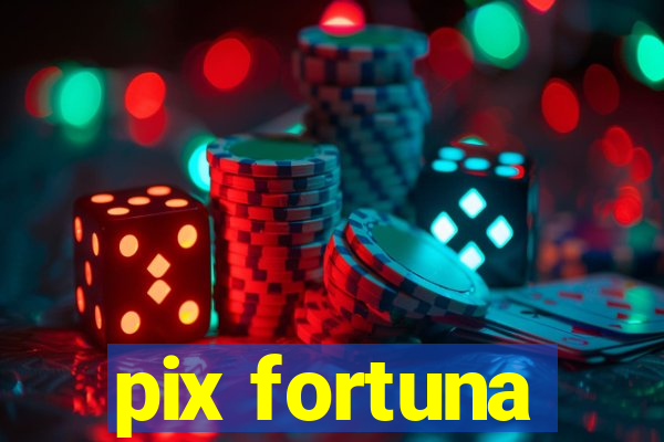 pix fortuna