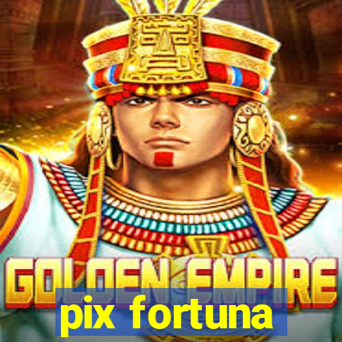 pix fortuna