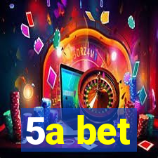 5a bet