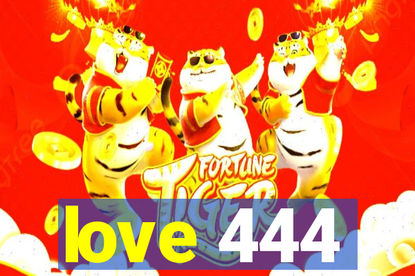 love 444