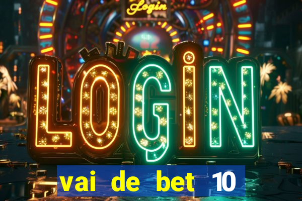 vai de bet 10 reais no cadastro