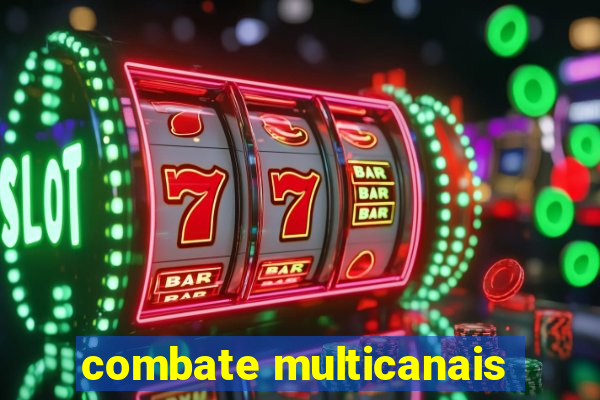 combate multicanais